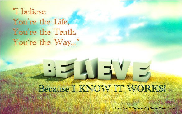 Believe- Because I Know it Works